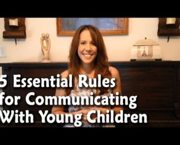 Parenting Tips for Toddlers: 5 Essential Rules for Communicating With Young Children