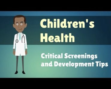 Children’s Health – Critical Screenings and Development Tips