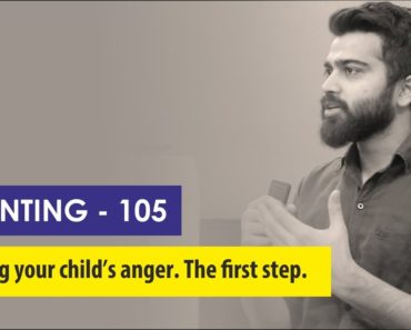 Parenting 105 – Handling an angry child. The first step.