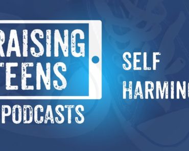 Exploring Self-harming – Raising Teens Episode 4