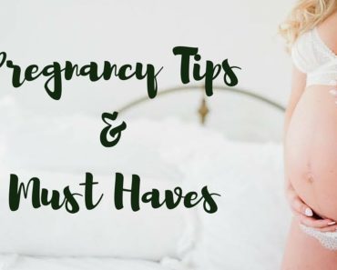 TOP PREGNANCY TIPS & MUST HAVES!