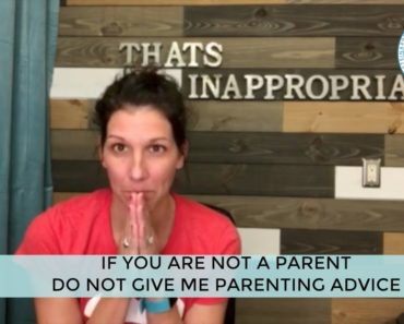IF YOU ARE NOT A PARENT, DO NOT OFFER ME PARENTING ADVICE