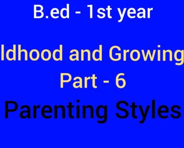 Parenting styles | Childhood and Growing Up | B.ed – 1st year |