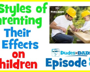 4 Types of Parenting Styles & Their Effects on Children – Dudes To Dads Ep 84 [AUDIO ONLY]