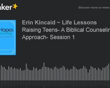 Raising Teens- A Biblical Counseling Approach- Session 1