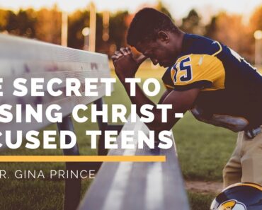 The Secret To Raising Christ-Focused Teens