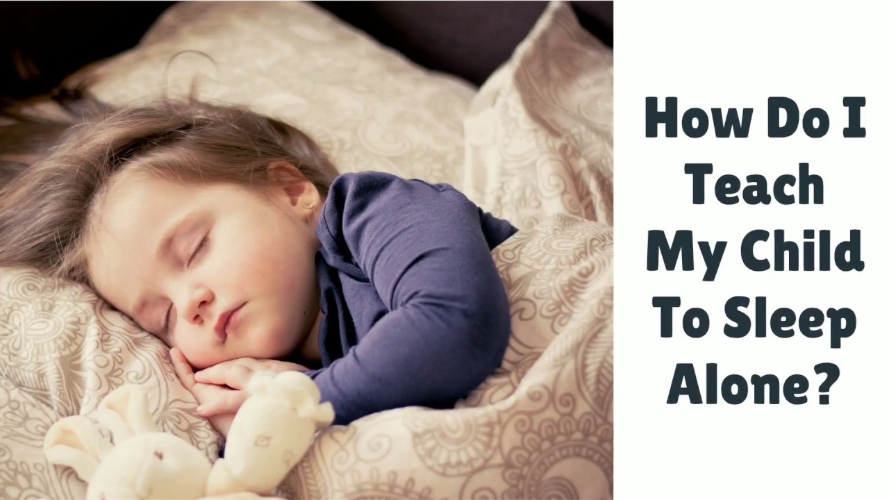 How Do I Teach My Child To Sleep Alone? Early Childhood Parenting