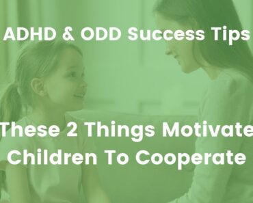ADHD & ODD Parenting Tips: Two Things To Help You Gain Cooperation