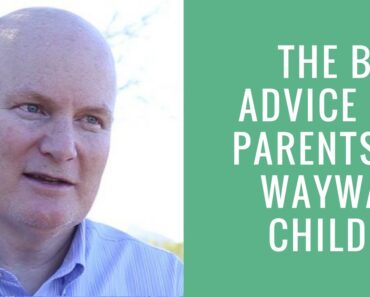 The Best Advice for Parents of Wayward Children