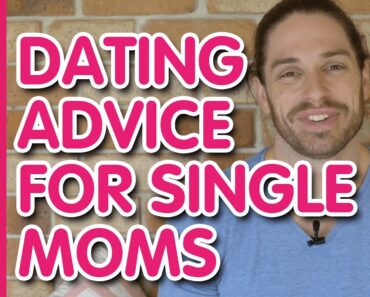 Dating Advice For Single Moms | How To Start Dating Again
