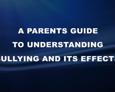 A Parents Guide to Understanding Bullying and its Effects