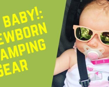 Tips for Newborn Baby Camping Gear and Smooth Trip