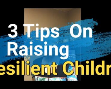 3 Tips on Raising Resilient Children