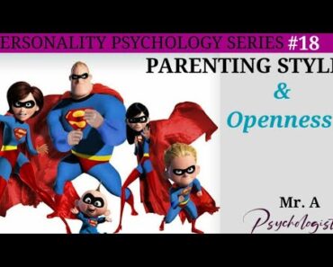 Openness & Parenting styles- PERSONALITY#18-By Psychologist