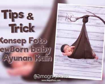 Tips & Trick Tutorial Foto Bayi (NewBorn Baby) di Ayunan Kain by Magni Photo