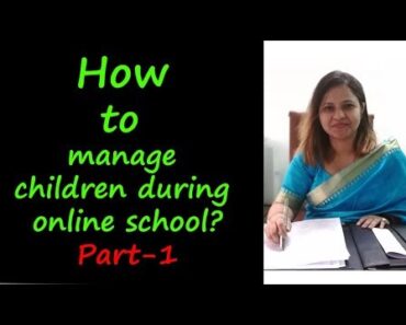 Parenting Tips – How to manage children during online school? Part 1