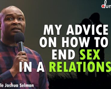 MY ADVICE ON HOW TO END SEX IN A RELATIONSHIP | APOSTLE JOSHUA SELMAN