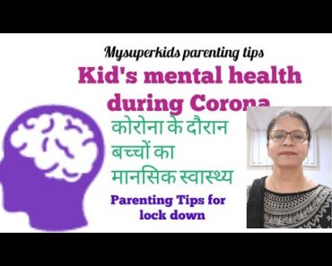 | parenting tips | kid's mental health during Corona | कोरोना का बच्चों के मानसिक स्वास्थ्य पर  असर