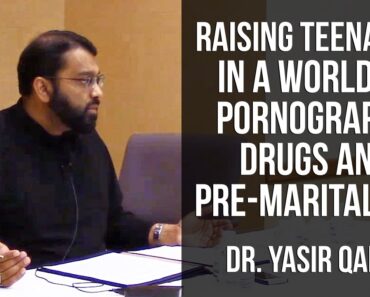 Raising Teenagers in a world of Pornography, Drugs & Pre-Marital Sex ~ Dr. Yasir Qadhi