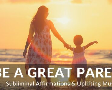 BE A GREAT PARENT | Subliminal Affirmations & Uplifting Music