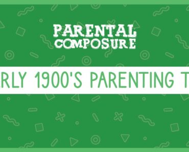 Early 1900s Parenting tips | Parental Composure