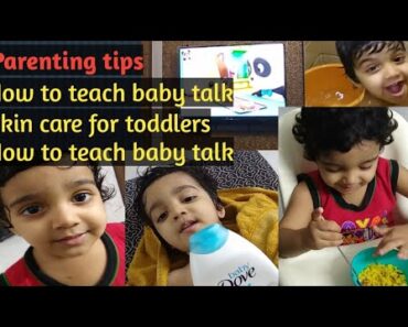 Some parenting tips for toddlers||Simple skin care ||Teach baby talk,selfeat