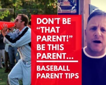 DON’T BE “THAT PARENT!” Be this parent…Baseball Parenting Advice