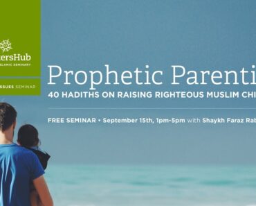 Prophetic Parenting: 40 Hadiths on Raising Righteous Muslim Children – Shaykh Faraz Rabbani