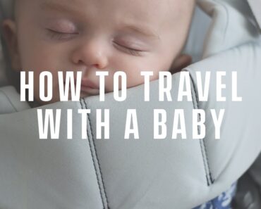 How to Travel with a Baby – Newborn Flight Guide and Tips