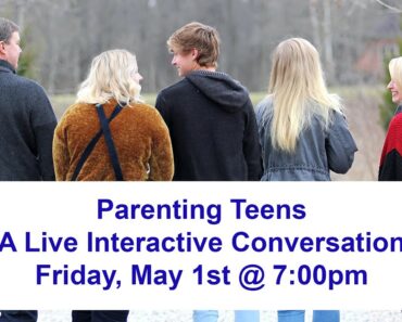 Parenting Teens: A Live Interactive Conversation – Friday, May 1st @ 7:00pm