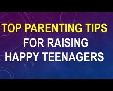 Top Parenting Tips for Raising Happy Teenagers