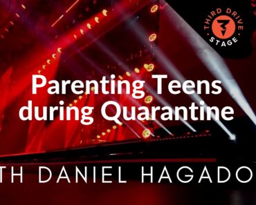 Parenting Teens in Quarantine  – Daniel Hagadorn on Third Drive Stage