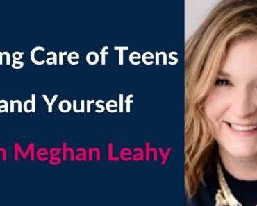 Parenting Teens While Taking Care of Yourself with Meghan Leahy