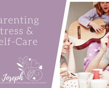 Parenting Teens Through Difficult Times –  Parenting Stress and Self-Care