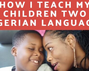 HOW I TEACH MY CHILDREN TWO NIGERIAN LANGUAGES/ Tips for raising bilingual children