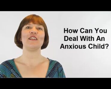How Can You Deal With An Anxious Child? (Raising Children #23)