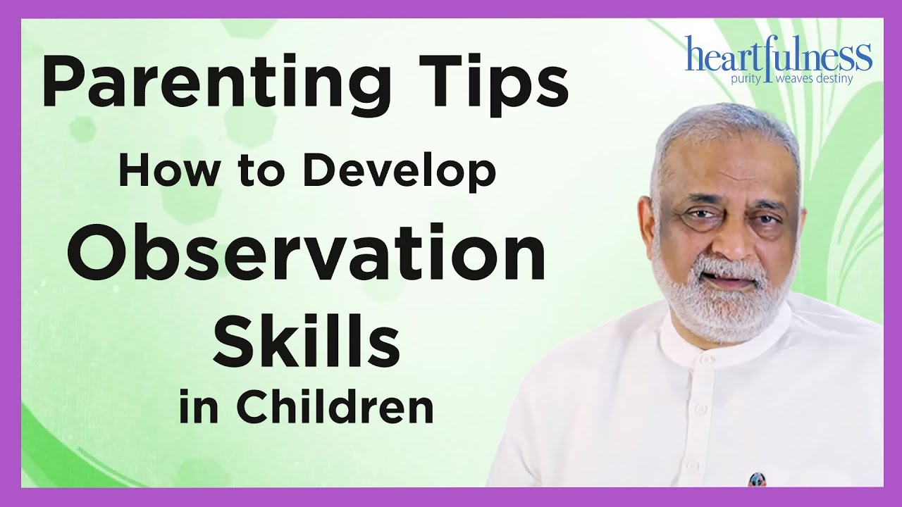 Parenting Tips | How To Develop Observation Skills In Children | Daaji | Heartfulness ...