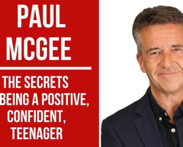 PAUL MCGEE – THE SECRETS TO BEING A POSITIVE, CONFIDENT, TEENAGER #parenting #teens #growingup