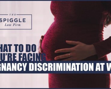 What To Do If You’re Facing Pregnancy Discrimination At Work: Tips From The Spiggle Law Firm