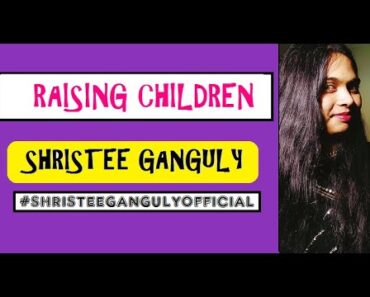 Few Tips for RAISING CHILDREN | PARENTING | SHRISTEE GANGULY ❤️