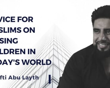 Advice for Raising Children in Today's World -Mufti Abu Layth