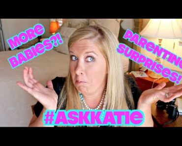 ASK KATIE!! | More babies?! Parenting surprises?