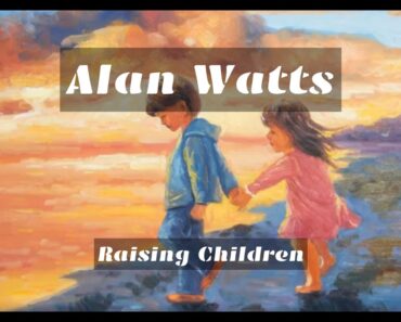 Alan Watts – Raising Children
