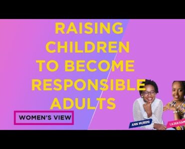 How to raise children to become responsible adults | Parenting styles