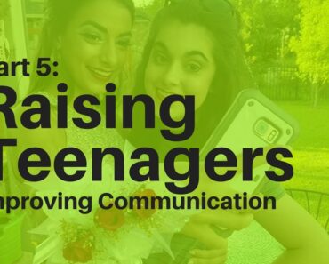 Raising Teenagers-Part 5: Improving Communication